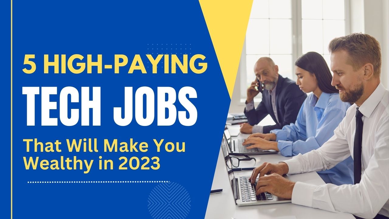 5 High-Paying Tech Jobs That Will Make You Wealthy in 2023