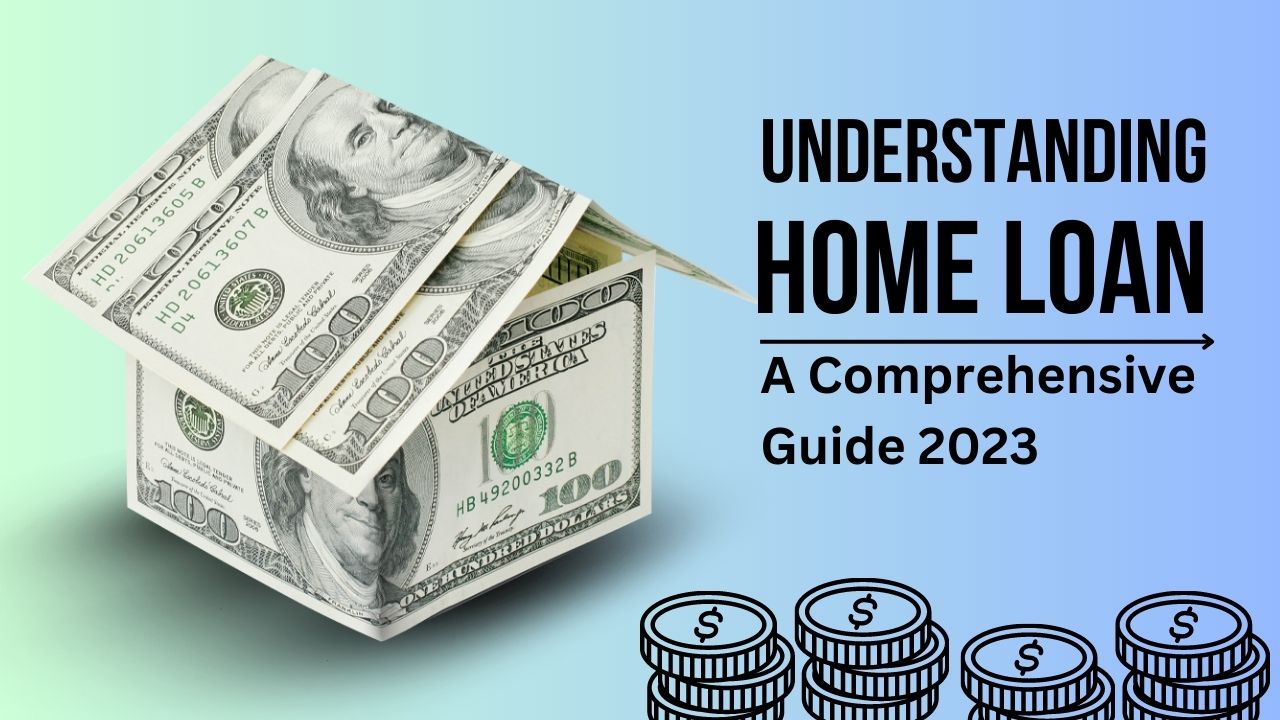 Understanding Home Loans: A Comprehensive Guide 2023