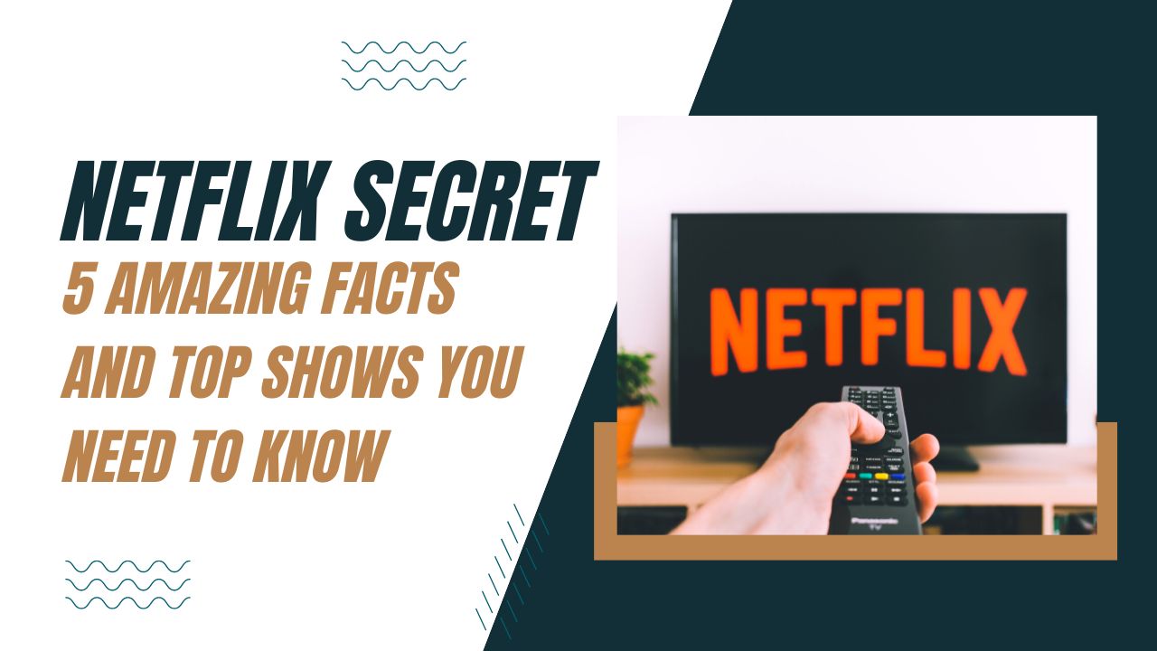 Netflix Secret: 5 Amazing Facts and Top Shows You Need to Know