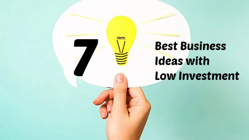 7 Best Business Ideas with Low Investment and High Profit