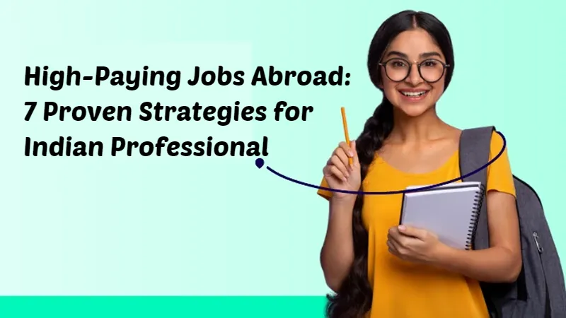 High-Paying Jobs Abroad: 7 Proven Strategies for Indian Professional