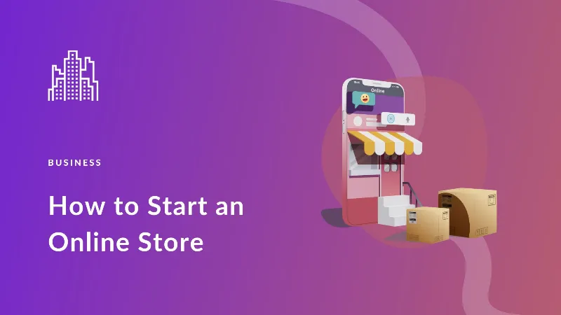 How to Start an Online Store: Your 6-Step Blueprint for Success